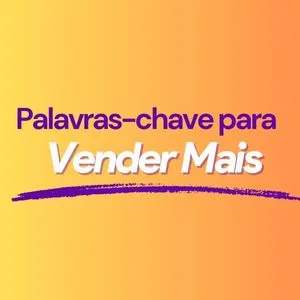 Palavras-Chave para Vendas: Guia Definitivo para Impulsionar Seu Negócio